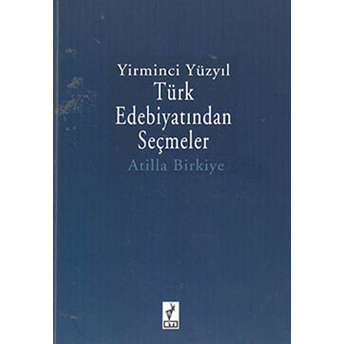 Yirminci Yüzyıl Türk Edebiyatından Seçmeler-Atilla Birkiye