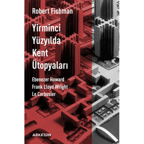 Yirminci Yüzyılda Kent Ütopyaları Robert Fishman