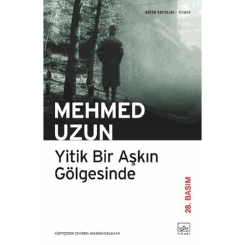 Yitik Bir Aşkın Gölgesinde Mehmed Uzun