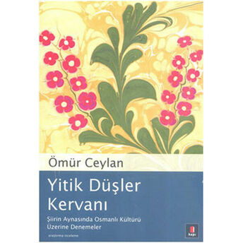 Yitik Düşler Kervanı Şiirin Aynasında Osmanlı Kültürü Üzerine Denemeler Ömür Ceylan