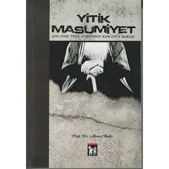 Yitik Masumiyet Son Asır Türk Aydınının Kur'an'a Bakışı-Ahmet Bedir