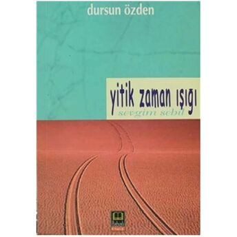 Yitik Zaman Işığı Dursun Özden