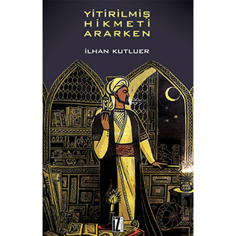 Yitirilmiş Hikmeti Ararken Ilhan Kutluer