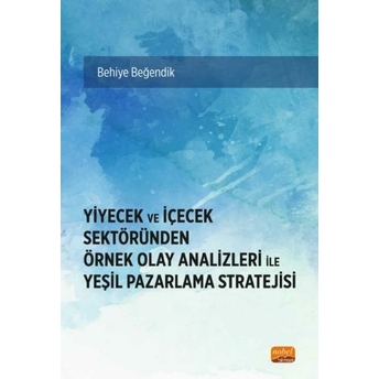 Yiyecek Ve Içecek Sektöründen Örnek Olay Analizleri Ile Yeşil Pazarlama Stratejisi Behiye Beğendik