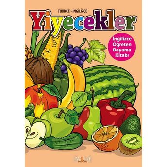 Yiyecekler / Ingilizce Öğreten Boyama Kitabı (Türkçe-Ingilizce) Kolektif