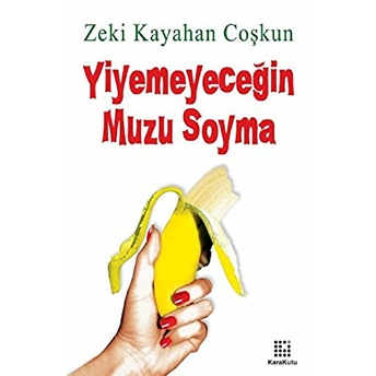 Yiyemeyeceğin Muzu Soyma Zeki Kayahan Coşkun