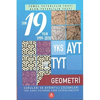 Yks Ayt Tyt Geometri Son 19 Yılın Soruları Ve Ayrıntılı Çözümleri 1999-2018 Kolektif