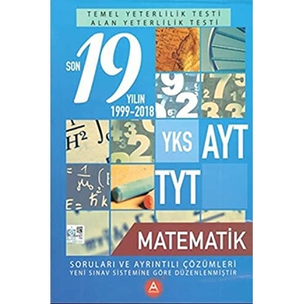 Yks Ayt Tyt Matematik Son 19 Yılın Soruları Ve Ayrıntılı Çözümleri 2000-2018 Kolektif