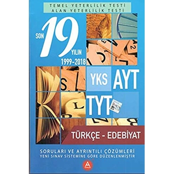 Yks Ayt Tyt Türkçe - Edebiyat Son 19 Yılın Soruları Ve Çözümleri 2000-2018 Kolektif