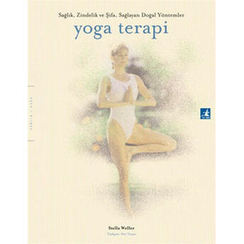 Yoga Terapi - Sağlık Zindelik Ve Şifa Sağlayan Doğal Yöntemler Stella Weller