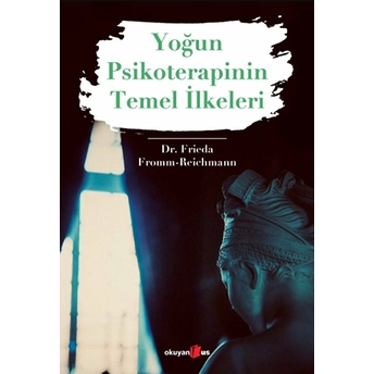 Yoğun Psikoterapinin Temel Ilkeleri Frieda Fromm-Reichmann