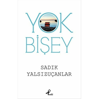 Yok Bişey Sadık Yalsızuçanlar