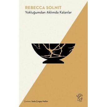 Yokluğumdan Aklımda Kalanlar Rebecca Solnit