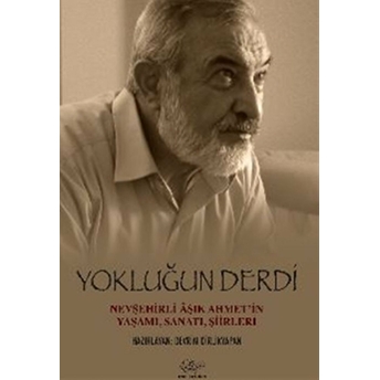 Yokluğun Derdi Nevşehirli Aşık Ahmet’in Yaşamı, Sanatı, Şiirleri Ali Rıza Kalkan