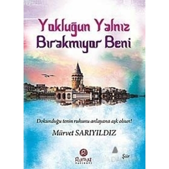 Yokluğun Yalnız Bırakmıyor Beni Mürvet Sarıyıldız