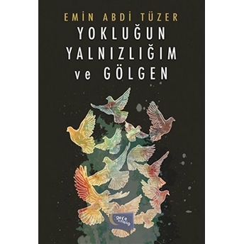 Yokluğun Yalnızlığım Ve Gölgen Emin Abdi Tüzer