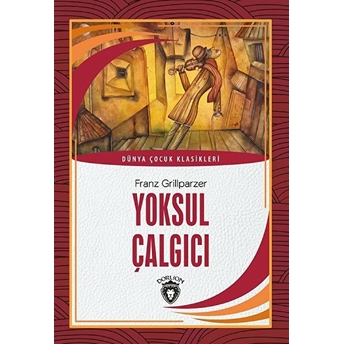 Yoksul Çalgıcı Dünya Çocuk Klasikleri (7-12 Yaş) Franz Grillparzer