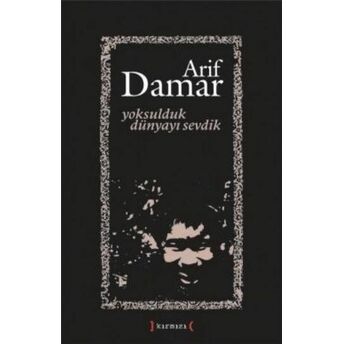 Yoksulduk Dünyayı Sevdik Arif Damar