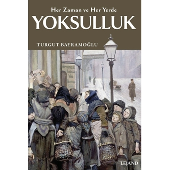 Yoksulluk : Her Zaman Ve Her Yerde Turgut Bayramoğlu