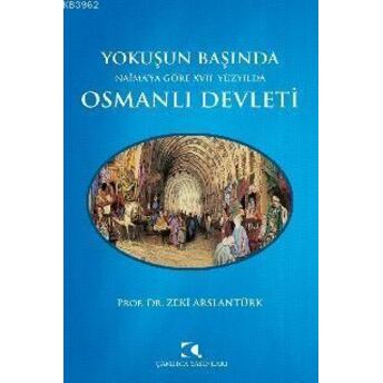 Yokuşun Başında Naima'ya Göre 17. Yüzyılda Osmanlı Devleti Zeki Arslantürk