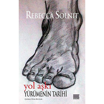 Yol Aşkı Yürümenin Tarihi Rebecca Solnit