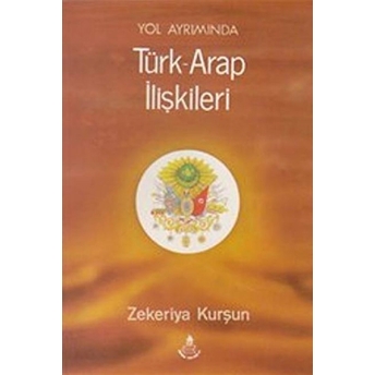 Yol Ayrımında Türk - Arap Ilişkileri Zekeriya Kurşun