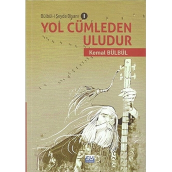 Yol Cümleden Uludur / Bülbü-I Şeyda Divanı 1 Kemal Bülbül