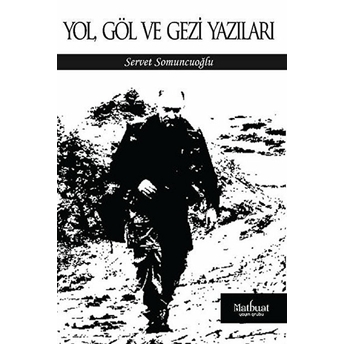 Yol, Göl Ve Gezi Yazıları Servet Somuncuoğlu