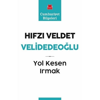 Yol Kesen Irmak - Cumhuriyet Bilgeleri 9 Hıfzı Veldet Velidedeoğlu