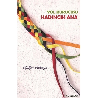 Yol Kurucusu - Kadıncık Ana - Gülfer Akkaya