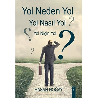 Yol Neden Yol Yol Nasıl Yol Yol Niçin Yol?