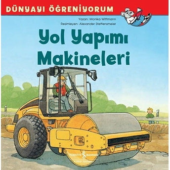 Yol Yapımı Makineleri - Dünyayı Öğreniyorum Monika Wittmann