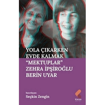 Yola Çıkarken Evde Kalmak - Mektuplar Zehra Ipşiroğlu,Berin Uyar