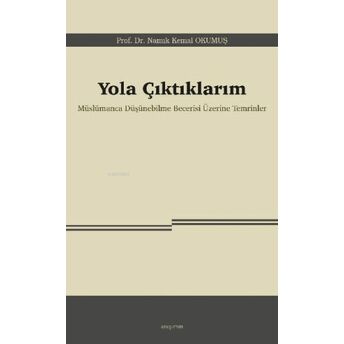 Yola Çıktıklarım;Müslümanca Düşünebilme Becerisi Üzerine Temrinler Namık Kemal Okumuş