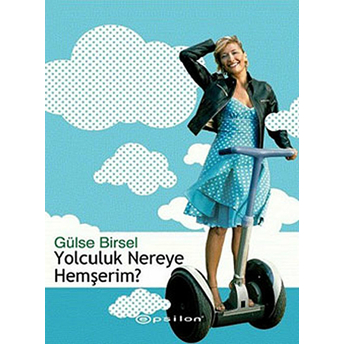 Yolculuk Nereye Hemşerim? Gülse Birsel