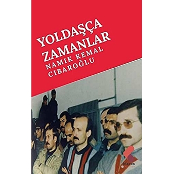 Yoldaşça Zamanlar Namık Kemal Cıbaroğlu