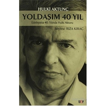 Yoldaşım 40 Yıl - Edebiyatta 40. Yılında Hulki Aktunç-Hulki Aktunç