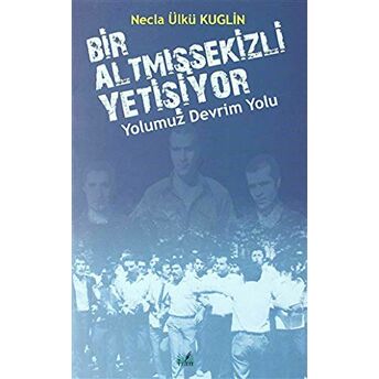 Yolumuz Devrim Yolu - Bir Altmışsekizli Yetişiyor Necla Ülkü Kuglin