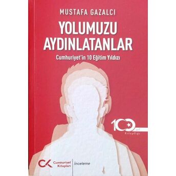 Yolumuzu Aydınlatanlar-Cumhuriyet’in 10 Eğitim Yıldızı Mustafa Gazalcı