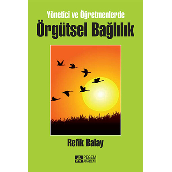 Yönetici Ve Öğretmenlerde Örgütsel Bağlılık - Refik Balay