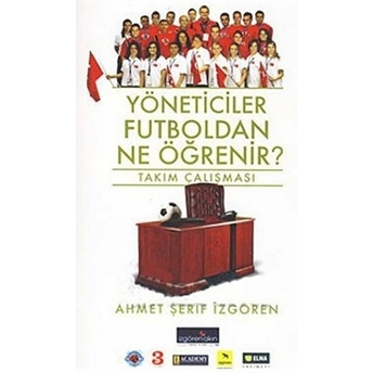 Yöneticiler Futboldan Ne Öğrenir? Ahmet Şerif Izgören