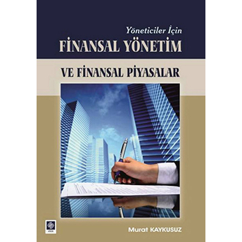 Yöneticiler Için Finansal Yönetim Ve Finansal Piyasalar Murat Kaykusuz