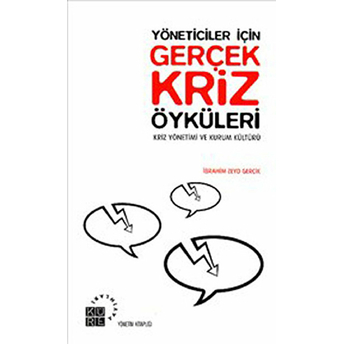 Yöneticiler Için Gerçek Kriz Öyküleri Kriz Yönetimi Ve Kurum Kültürü Ibrahim Zeyd Gerçik