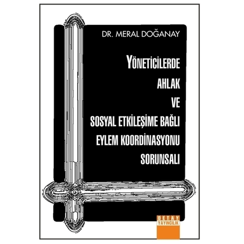 Yöneticilerde Ahlak Ve Sosyal Etkileşime Bağlı Eylem Koordinasyonu Sorunsalı