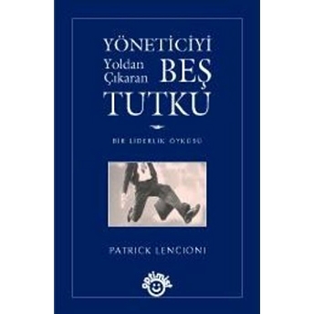 Yöneticiyi Yoldan Çıkaran Beş Tutku Patrick Lencioni