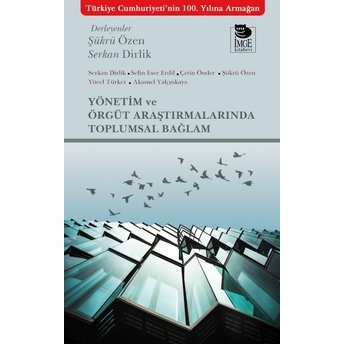 Yönetim Ve Örgüt Araştırmalarında Toplumsal Bağlam Serkan Dirlik , Selin Eser Erdil , Çetin Önder , Şükrü Özen , Yücel Türker , Akansel Yalçınkaya