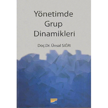 Yönetimde Grup Dinamikleri Ünsal Sığrı