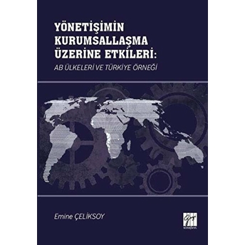 Yönetişimin Kurumsallaşma Üzerine Etkileri: Ab Ülkeleri Ve Türkiye Örneği Emine Çeliksoy