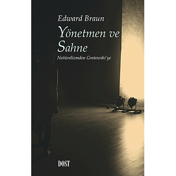 Yönetmen Ve Sahne Natüralizmden Grotowski'ye Edward Braun