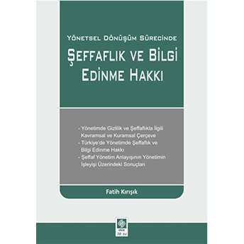 Yönetsel Dönüşüm Sürecinde Şeffaflık Ve Bilgi Edinme Hakkı Fatih Kırışık